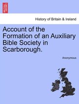 Account of the Formation of an Auxiliary Bible Society in Scarborough.