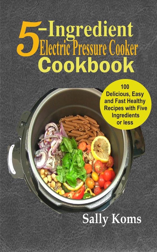5-Ingredient Electric Pressure Cooker Cookbook - cover