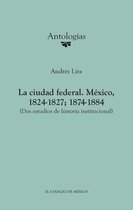 Antologías - La ciudad federal. México, 1824-1827; 1874-1884.