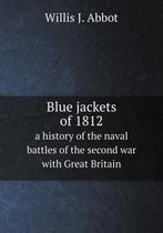 Blue jackets of 1812 a history of the naval battles of the second war with Great Britain