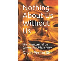 Nothing About Us Without Us: The Adventure Of The Cartoon Republican Army