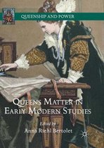Queenship and Power- Queens Matter in Early Modern Studies