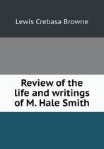 Review of the life and writings of M. Hale Smith