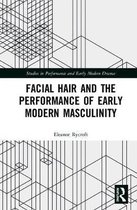 Studies in Performance and Early Modern Drama- Facial Hair and the Performance of Early Modern Masculinity