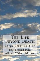 The Life Beyond Death