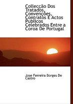 Collec O DOS Tratados, Conven Es, Contratos E Actos Publicos Celebrados Entre a Coroa de Portugal