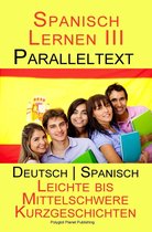 Spanisch Lernen mit Paralleltext 3 - Spanisch Lernen III - Paralleltext (Deutsch - Spanisch) Leichte bis Mittelschwere Kurzgeschichten