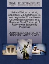 Sidney Walker, Jr., Et Al., Appellants, V. Louisiana Ex Rel. Joint Legislative Committee on Un-American Activities. U.S. Supreme Court Transcript of Record with Supporting Pleading