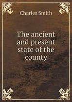 The ancient and present state of the county