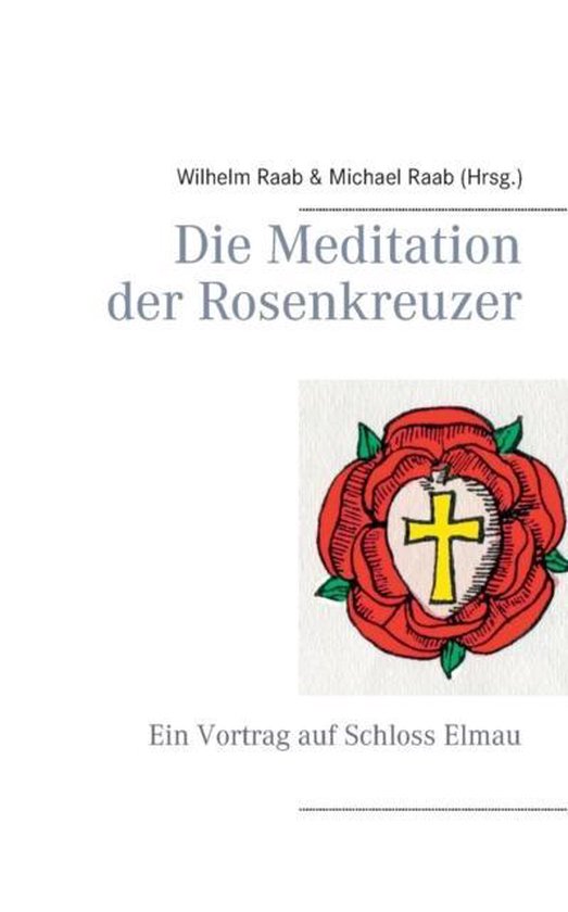 Die Meditation der Rosenkreuzer, Wilhelm Raab | 9783734786020 | Boeken ...
