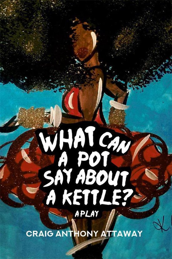 What Can a Pot Say About a Kettle? A Play (ebook), Craig Anthony Attaway