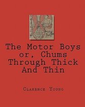 The Motor Boys Or, Chums Through Thick and Thin