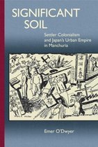 Significant Soil - Settler Colonialism and Japan`s Urban Empire in Manchuria