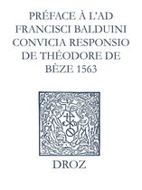 Ioannis Calvini Opera Omnia - Recueil des opuscules 1566. Préface à l'Ad Fr. Balduini convicia responsio de Théodore de Bèze (1563)