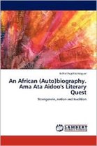 An African (Auto)biography. Ama Ata Aidoo's Literary Quest