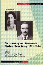 Science Networks. Historical Studies 24 - Controversy and Consensus: Nuclear Beta Decay 1911–1934