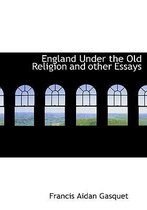 England Under the Old Religion and Other Essays