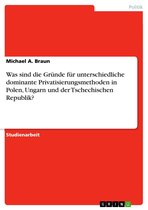 Was sind die Gründe für unterschiedliche dominante Privatisierungsmethoden in Polen, Ungarn und der Tschechischen Republik?
