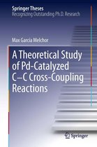 Springer Theses - A Theoretical Study of Pd-Catalyzed C-C Cross-Coupling Reactions