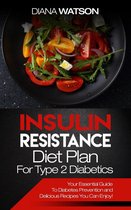 Insulin Resistance Diet Plan For Type 2 Diabetics: Your Essential Guide To Diabetes Prevention and Delicious Recipes You Can Enjoy!)