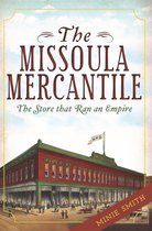 Landmarks - The Missoula Mercantile: The Store that Ran an Empire