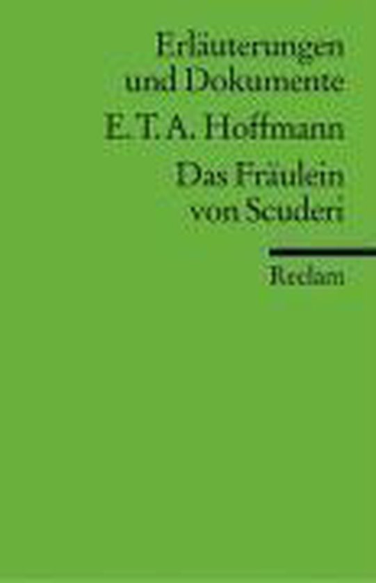 Das Fräulein von Scuderie. Erläuterungen und Dokumente, Hoffmann, Ernst Theodor... Das Fräulein von Scuderie. Erläuterungen und Dokumente, Hoffmann, Ernst Theodor...