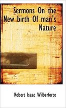 Sermons on the New Birth of Man's Nature