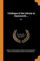 Catalogue of the Library at Chatsworth ...