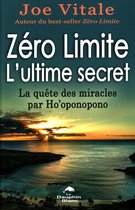 Zéro Limite L'ultime secret : La quête des miracles par Ho'oponopono