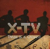 X-TV - Three Is A Crowd (CD)