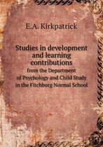 Studies in development and learning contributions from the Department of Psychology and Child Study in the Fitchburg Normal School