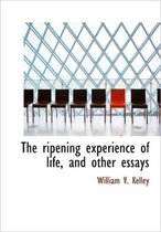 The Ripening Experience of Life, and Other Essays