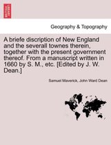 A Briefe Discription of New England and the Severall Townes Therein, Together with the Present Government Thereof. from a Manuscript Written in 1660 by S. M., Etc. [Edited by J. W.