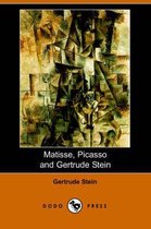 Matisse Picasso and Gertrude Stein. with Two Shorter Stories (Dodo Press)