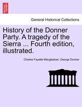 History of the Donner Party. a Tragedy of the Sierra ... Fourth Edition, Illustrated.