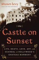 The Castle on Sunset Life, Death, Love, Art, and Scandal at Hollywood's Chateau Marmont