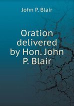 Oration delivered by Hon. John P. Blair