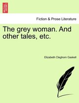 The grey woman. And other tales, etc.