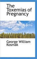 The Toxemias of Pregnancy