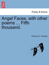 Angel Faces, with Other Poems ... Fifth Thousand.