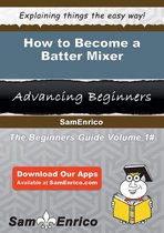 How to Become a Batter Mixer