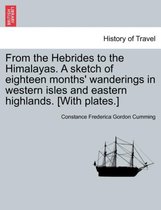 From the Hebrides to the Himalayas. a Sketch of Eighteen Months' Wanderings in Western Isles and Eastern Highlands. [With Plates.]