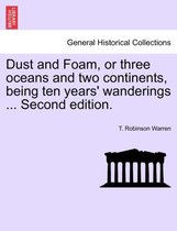 Dust and Foam, or Three Oceans and Two Continents, Being Ten Years' Wanderings ... Second Edition.