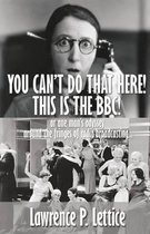 You Can't Do That Here! This Is the Bbc!
