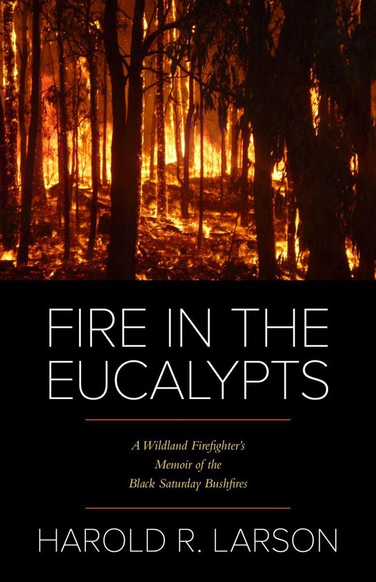 A Wildland Firefighter’s Memoir of the Black Saturday Bush ... - cover