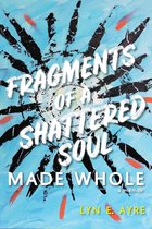 Fragments of a Shattered Soul Made Whole