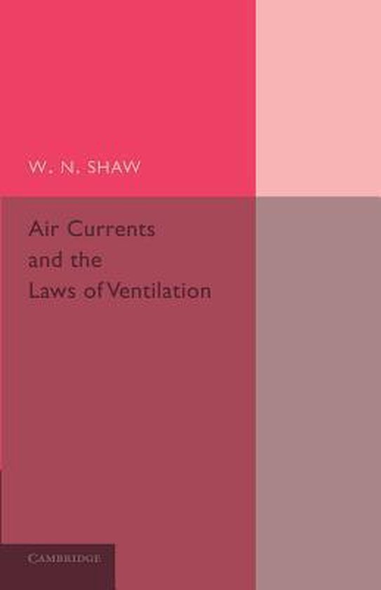 Air Currents and the Laws of Ventilation 9781107690608 W. N. Shaw