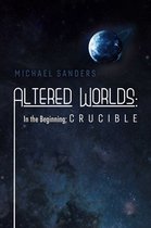Altered Worlds: In the Beginning; Crucible