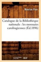 Generalites- Catalogue de la Biblioth�que Nationale: Les Monnaies Carolingiennes (�d.1896)