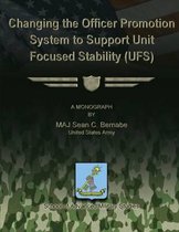 Changing the Officer Promotion System to Support Unit Focused Stability (Ufs)